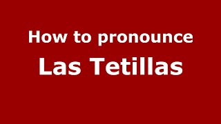 How to pronounce Las Tetillas