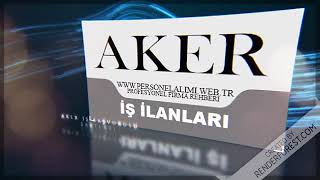 Aker İş İlanları! İş Başvurusu Formu ve Eleman Alımları