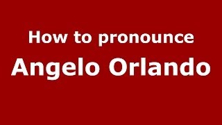 How to pronounce Angelo Orlando