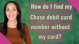 How do I find my Chase debit card number without my card?