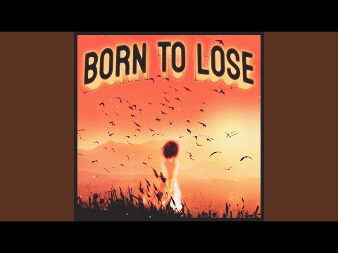BORN TO LOSE