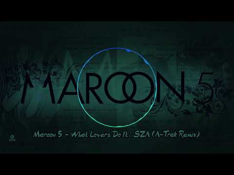 Maroon 5   What Lovers Do ft  SZA A Trak Remix