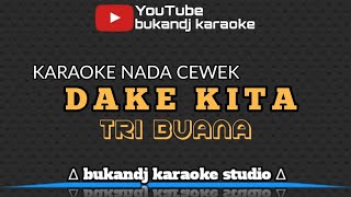 Download lagu TRI BUANA - DAKE KITA | KARAOKE NADA CEWEK TARLING TANPA VOKAL // LIRIK 2022 mp3