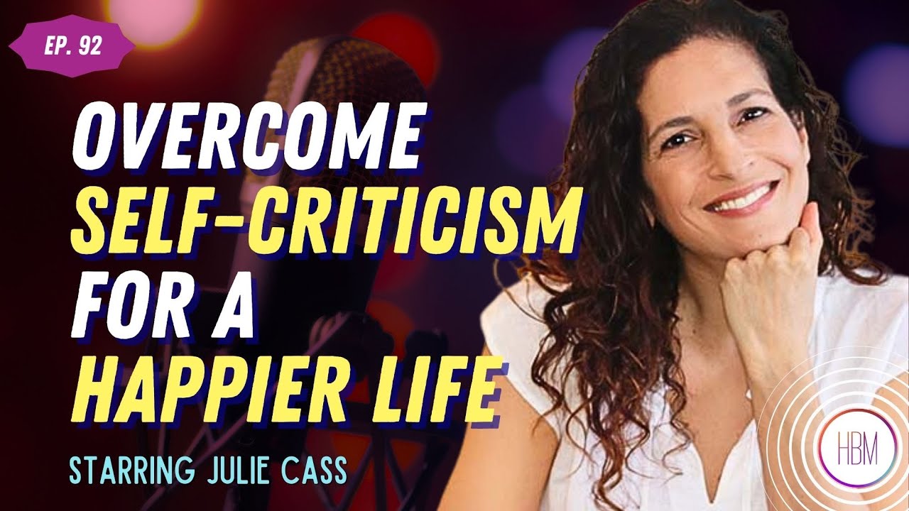 Overcoming Self-Criticism for a Happier Life with Julie Cass