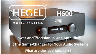 Hegel H600: The Ultimate High-Fidelity Amplifier? Is It Worth the Investment? the ideal speakers?