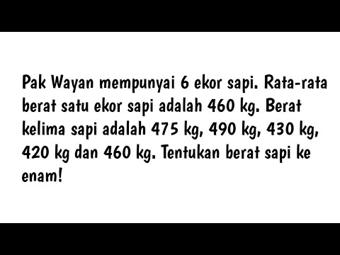 , title : 'Pak Wayan mempunyai 6 ekor sapi. rata-rata berat satu ekor sapi adalah 460 kg. Berat kelima sapi'