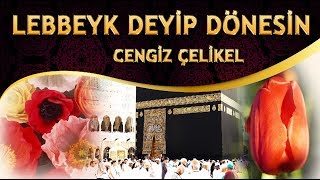 İlahi - Cengiz Çelikel - ALLAH ALLAH diyesin, Lebbeyk Deyip Dönesin
