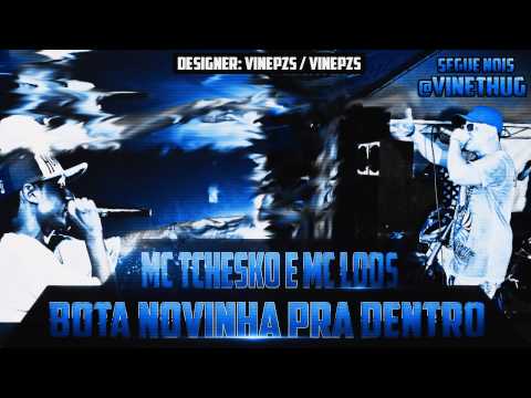 MC Tchesko & MC Loos - Bota Novinha Pra Dentro ♪