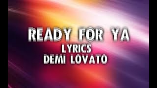 Ready For Ya // Demi Lovato Lyrics