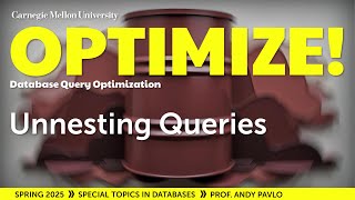 #11 - Unnesting Queries (CMU Optimize!)