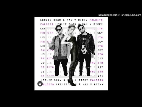 Leslie Shaw Ft Mau & Ricky - Faldita