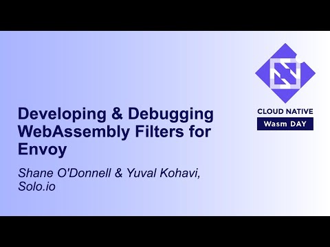 Developing & Debugging WebAssembly Filters for Envoy - Shane O'Donnell & Yuval Kohavi, Solo.io