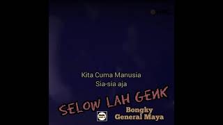 Download lagu Selow Lah Genk - General Maya   Bongky || Video Status mp3