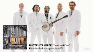 Blitzen Trapper   - Ever Loved Once (from the new album VII)
