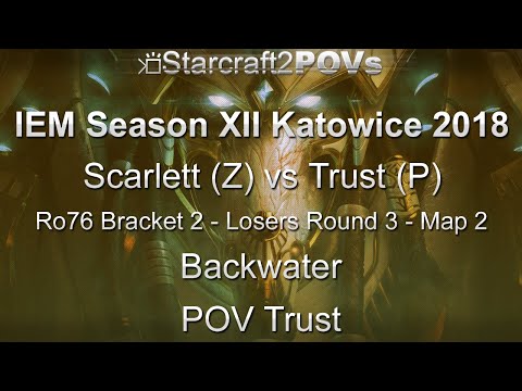 SC2 LotV - IEM XII Katowice 2018 - Scarlett vs Trust - Ro76 B2 LR3 - Map 2 -  Backwater - Trust