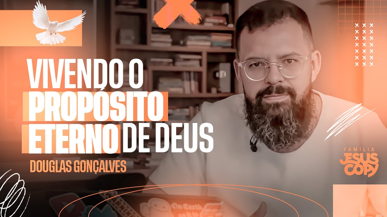 VIVENDO O PROPÓSITO ETERNO DE DEUS | Douglas Gonçalves