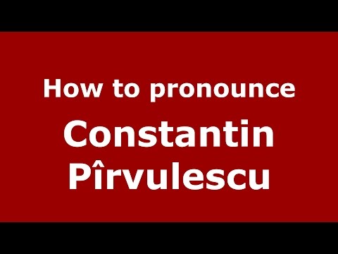 How to pronounce Constantin Pîrvulescu (Romanian/Romania)  - PronounceNames.com