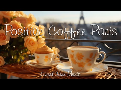 Positive Coffee Paris ☕Start Your Day with Relaxing Jazz Instrumental Music & Happy Bossa Nova