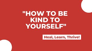 Transform Your Life with Self-Kindness: Heal, Learn, Thrive! | Self-Kindness | Unsung Life Skills