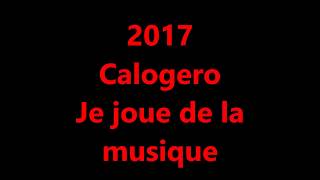 2017   Calogero   Je joue de la musique (avec paroles)