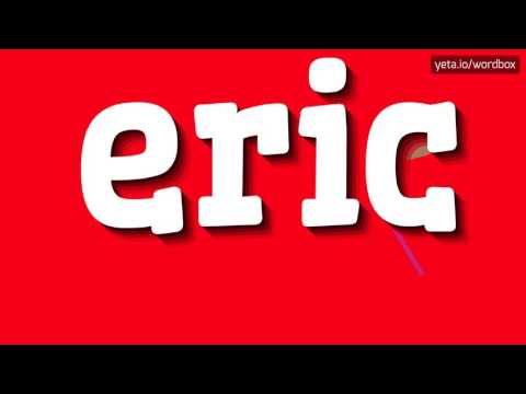 ERIC - How to pronounce Eric?