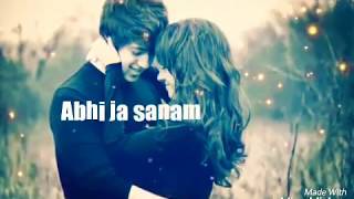 Abhi ja sanam whatsapp status