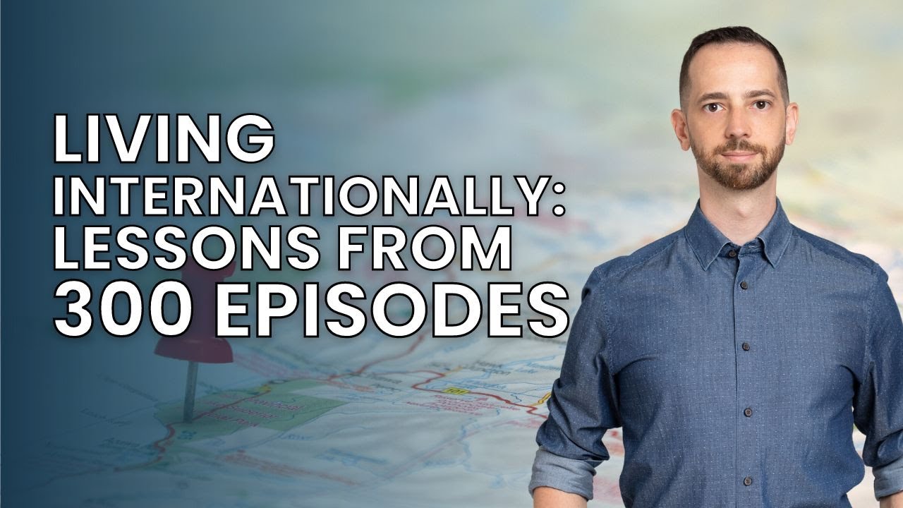 Living Internationally: Lessons From 300 Episodes