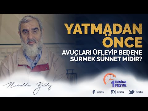 Yatmadan önce avuçları üfleyip bedene sürmek sünnet midir? | [ Birfetva - Nureddin Yıldız ]
