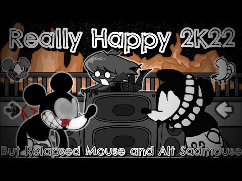 Really Happy 2K22 But Relapsed Mouse and Alt Sadmouse Sing It / [Friday Night Funkin'] [Cover]