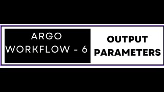 Argo Workflow 6 :: Output Parameters  - Passed Using File And Outputs.result