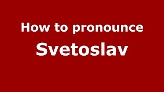 How to pronounce Svetoslav