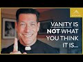 The Symptoms of Vanity (and the Surprising Cure)