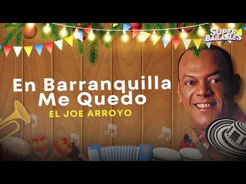 Joe Arroyo - En Barranquilla Me Quedo [Letra Oficial]