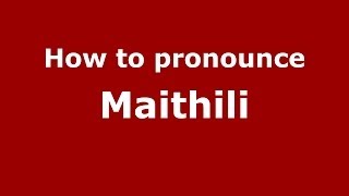 How to pronounce Maithili