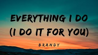 Download lagu Everything I Do (I Do it For You)Lyrics- Brandy mp3 Download lagu Everything I Do (I Do it For You)Lyrics- Brandy mp3