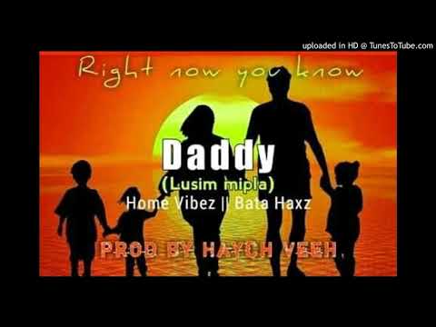 Daddy(Lusim Mipla)Bata Hax Ft Home Vibez 2021 Png Music