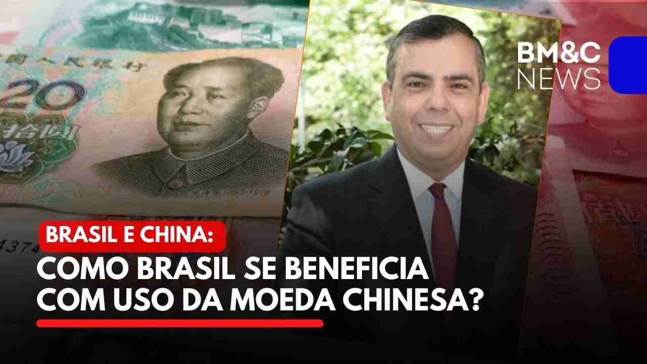 MOEDA CHINESA: COMO BRASIL SE BENEFICIA COM USO DA MOEDA DA CHINA?