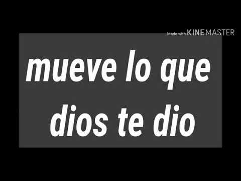 MUEVE LO QUE DIOS TE DIO, TE REGALO.