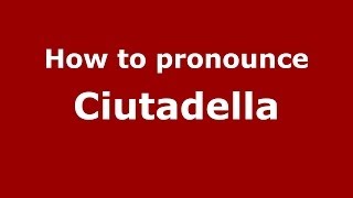 How to pronounce Ciutadella