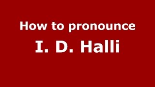 How to pronounce I. D. Halli