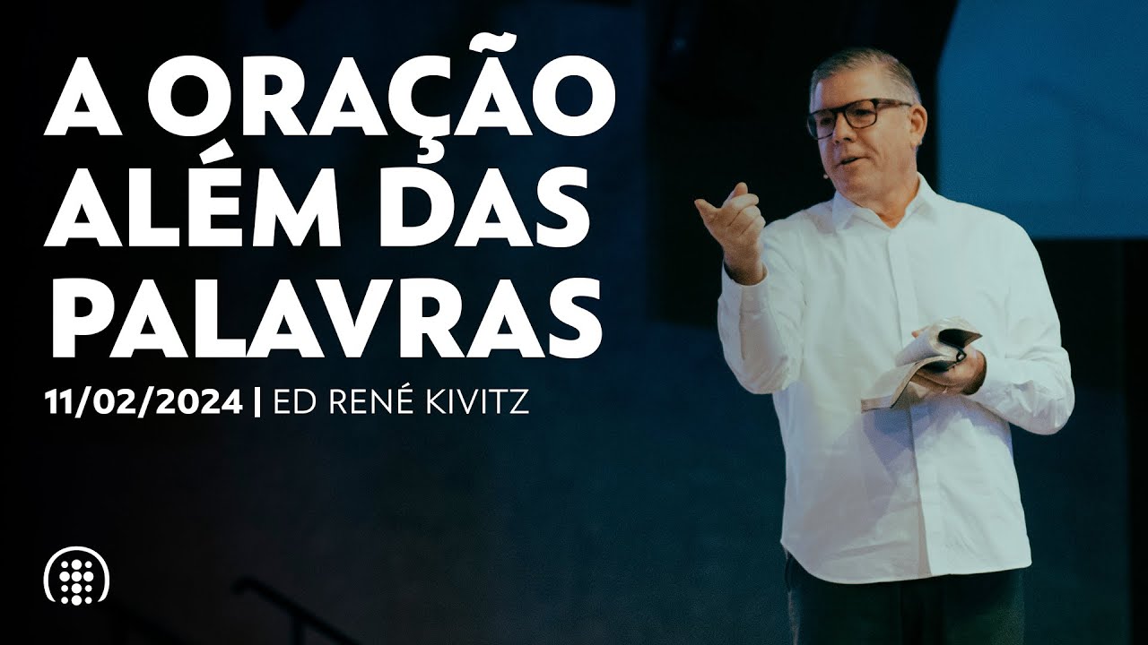 A oração além das palavras | Ed René Kivitz | 11 de fevereiro de 2024