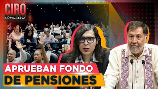 Morena y aliados aprueban Fondo de Pensiones para el Bienestar | Ciro Gómez Leyva