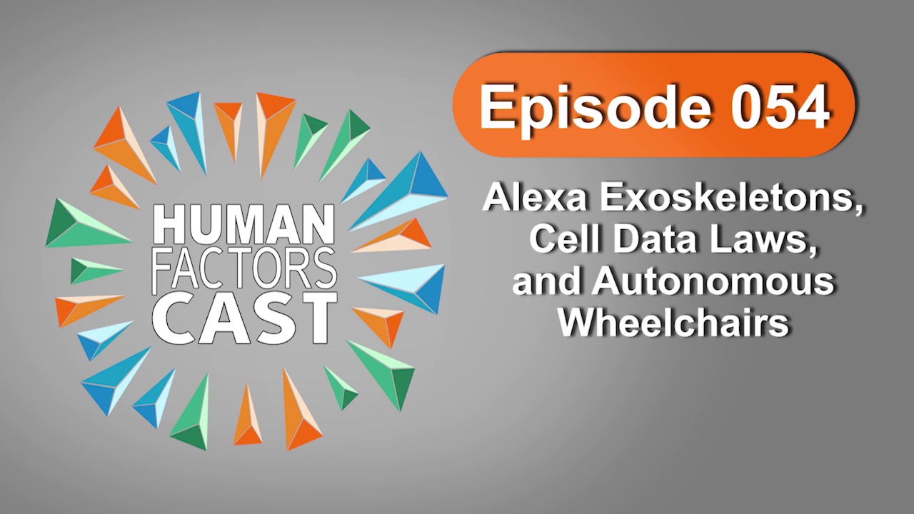 Human Factors Cast E054 - Alexa Exoskeletons, Cell Data Laws, and Autonomous Wheelchairs