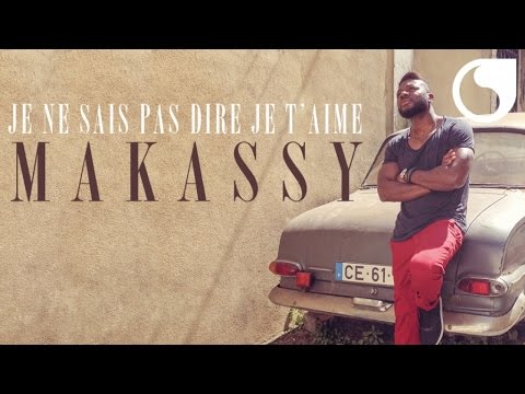 Makassy - Je ne sais pas te dire je t'aime (Album Version)