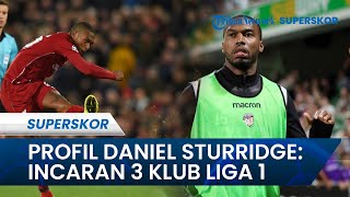 Profil Mantan Bintang Liverpool Daniel Sturridge, Kini Diincar 3 Klub Liga 1 Jelang Bursa Transfer