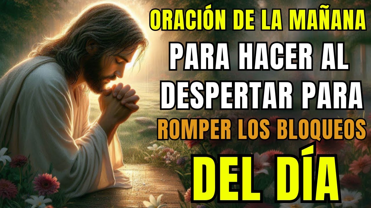 Oración que Debes Hacer cada Mañana al Despertar para Romper todos los Bloqueos de Todos Tus Enemigo