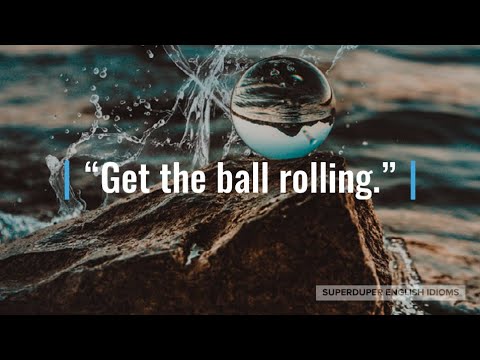"Get the Ball Rolling" Idiom Meaning, Origin & History | Superduper English Idioms