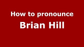 How to pronounce Brian Hill