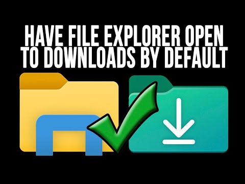 How to Make File Explorer Open to the Downloads Folder by Default
