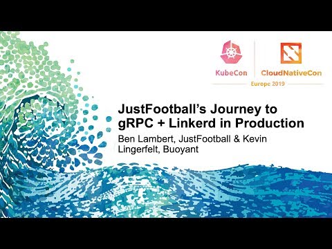JustFootball’s Journey to gRPC + Linkerd in Production - Ben Lambert, & Kevin Lingerfelt